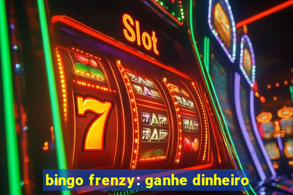 bingo frenzy: ganhe dinheiro